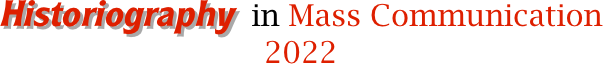 Historiography  in Mass Communication
2022