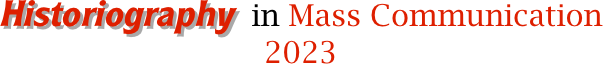 Historiography  in Mass Communication
2023